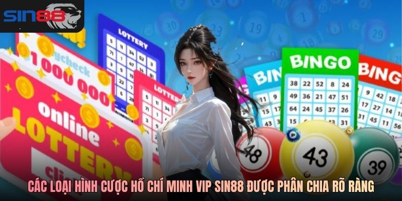 Các loại hình cược Hồ Chí Minh Vip SIN88 được phân chia rõ ràng