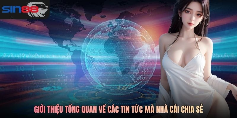 Giới thiệu tổng quan về các tin tức mà nhà cái chia sẻ