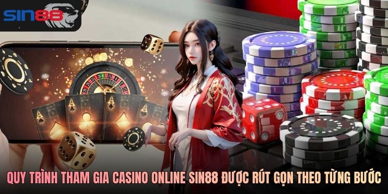 Quy trình tham gia casino online SIN88 được rút gọn theo từng bước